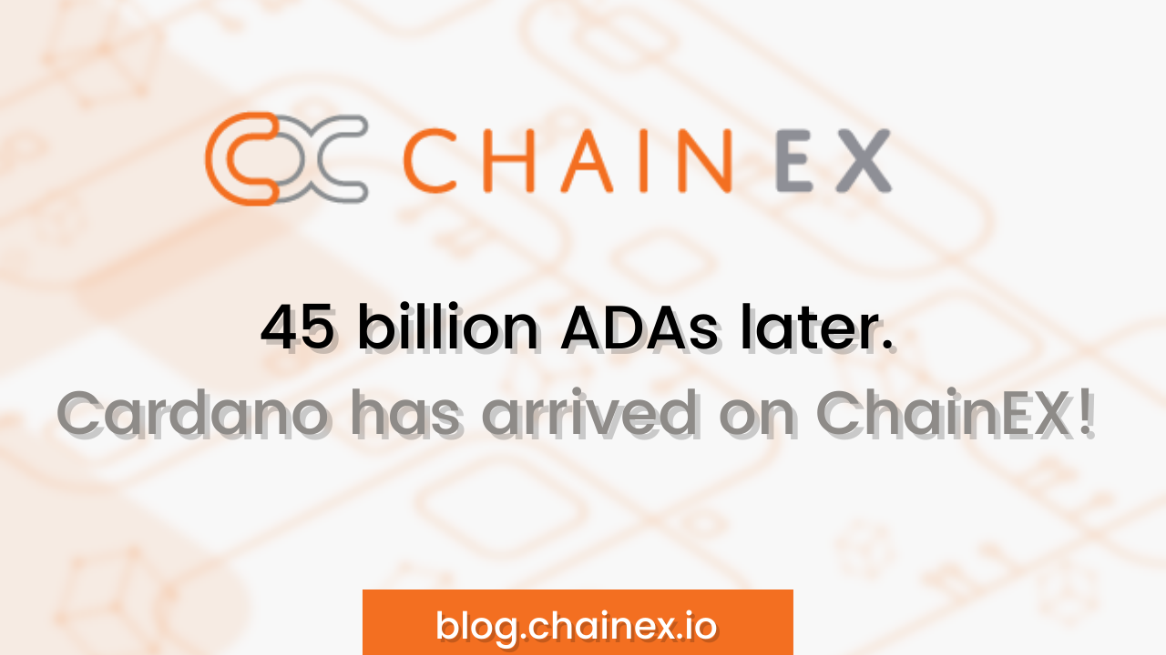 45 billion ADA later. Cardano has finally arrived on ChainEX!