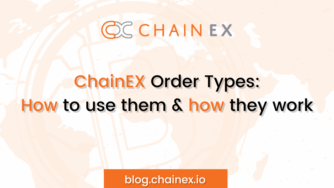 ChainEX order types: How to use them & how they work