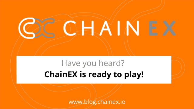 Have you heard? ChainEX is ready to play!